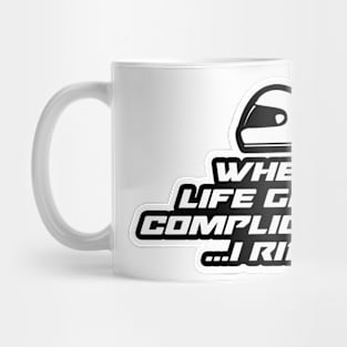 When life gets complicated….I ride - Inspirational Quote for Bikers Motorcycles lovers Mug